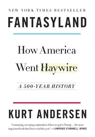Fantasyland: How America Went Haywire: A 500-Year History