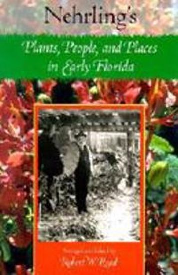 Nehrling's Plants, People and Places in Early Florida