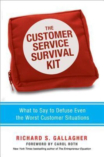 The Customer Service Survival Kit: What to Say to Defuse Even the Worst Customer Situations