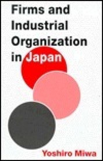 Firms and Industrial Organization in Japan