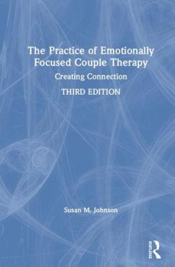 The Practice of Emotionally Focused Couple Therapy