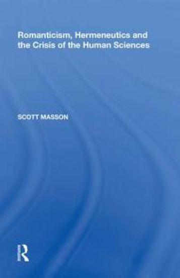 Romanticism, Hermeneutics and the Crisis of the Human Sciences