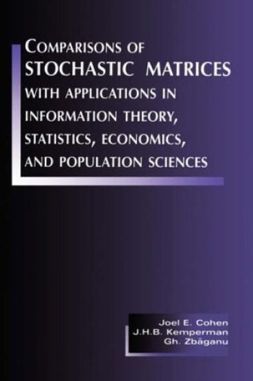 Comparisons of Stochastic Matrices with Applications in Information Theory, Statistics, Economics and Population Sciences