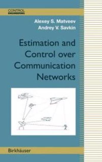 Estimation and Control over Communication Networks – Alexey S. Matveev, kirjan kansikuva