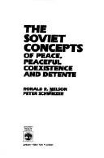 The Soviet Concepts of Peace, Peaceful Coexistence and Detente