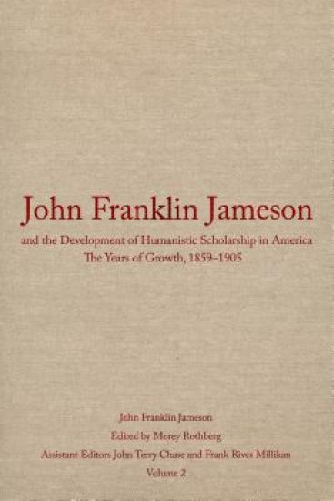 John Franklin Jameson and the Development of Humanistic Scholarship in America