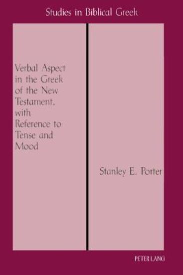 The Verbal Aspect in the Greek of the New Testament, with Reference to Tense and Mood