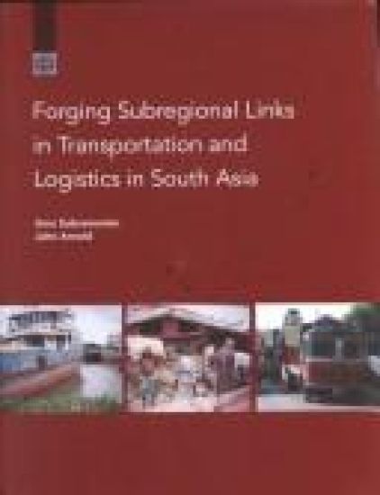 Forging Subregional Links in Transportation and Logistics in South Asia