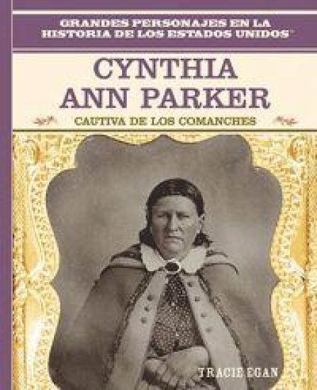 Cynthia Ann Parker: Cautiva de Los Comanches (Comanche Captive)
