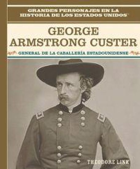 George Armstrong Custer: General de la Caballería Estadounidense (General of the U.S. Cavalry)