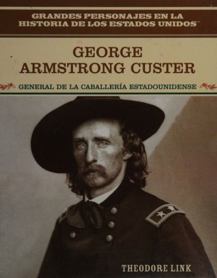 George Armstrong Custer: General de la Caballería Estadounidense (General of the U.S. Cavalry)