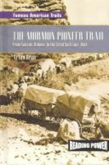 The Mormon Pioneer Trail: From Nauvoo, Illinois to the Great Salt Lake, Utah
