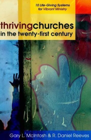 Thriving Churches in the Twenty–First Century – 10 Life–Giving Systems for Vibrant Ministry