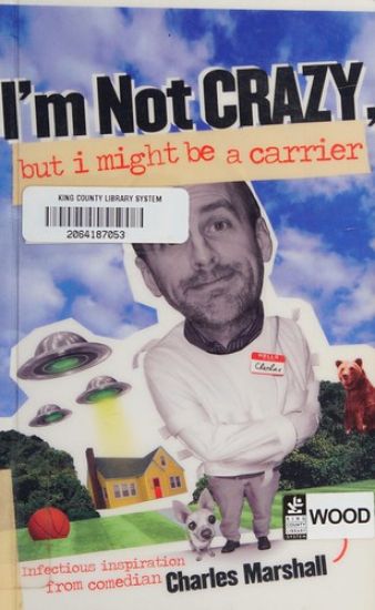 I'm Not Crazy, But I Might Be a Carrier