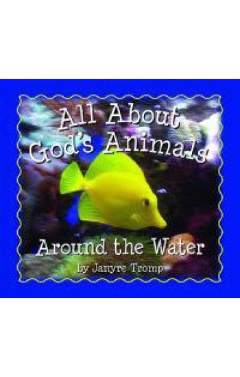 All About God`s Animals–Around the Water