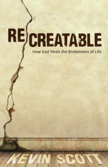 ReCreatable – How God Heals the Brokenness of Life – Kevin Scott, kirjan kansikuva