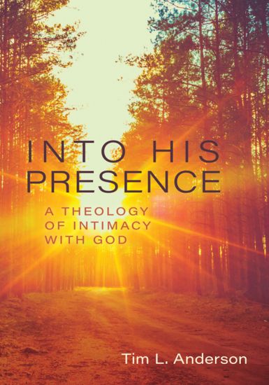 Into His Presence – A Theology of Intimacy with God