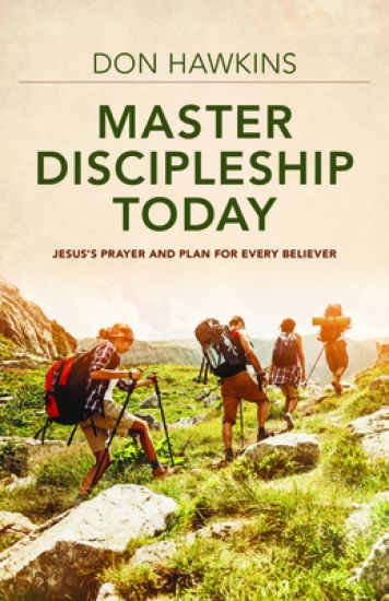 Master Discipleship Today – Jesus`s Prayer and Plan for Every Believer – Don Hawkins, kirjan kansikuva