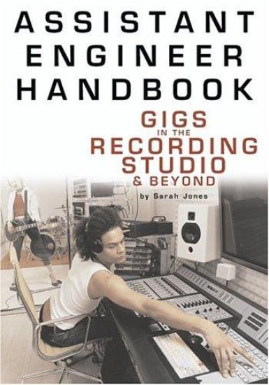 Assistant Engineer Handbook: Gigs in the Recording Studio & Beyond