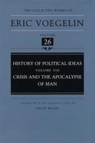 History of Political Ideas, Volume 8 (Cw26): Crisis and the Apocalypse of Man