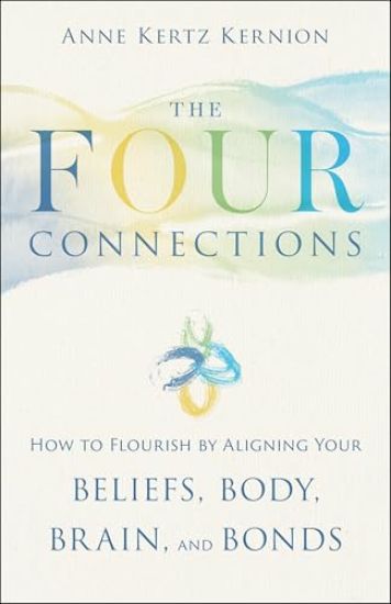 The Four Connections: How to Flourish by Aligning Your Beliefs, Body, Brain, and Bonds