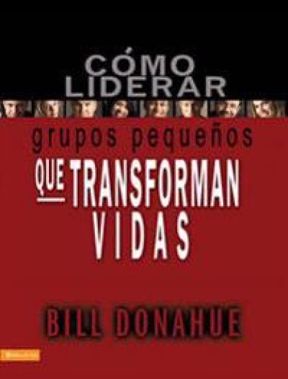 Cómo liderar grupos pequeños que transforman vidas