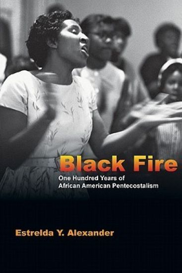 Black Fire – One Hundred Years of African American Pentecostalism