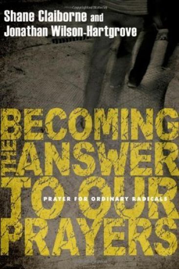 Becoming the Answer to Our Prayers – Prayer for Ordinary Radicals