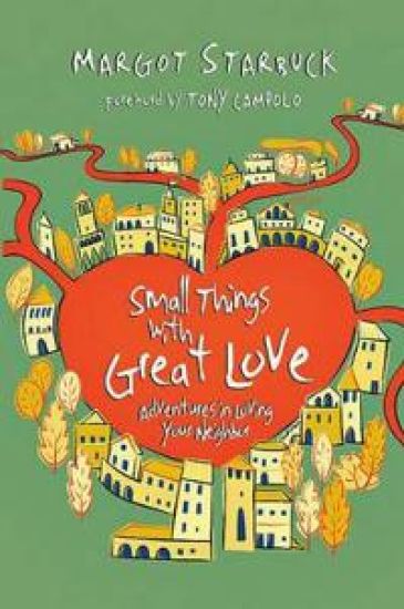 Small Things with Great Love – Adventures in Loving Your Neighbor