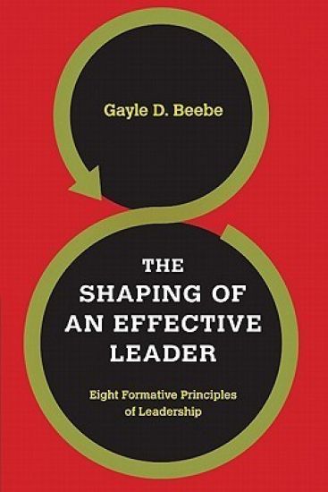 The Shaping of an Effective Leader – Eight Formative Principles of Leadership