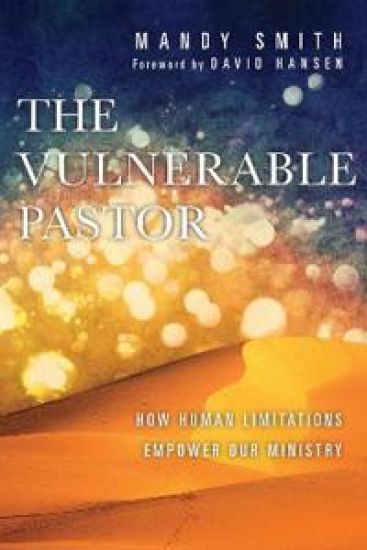 The Vulnerable Pastor – How Human Limitations Empower Our Ministry – Mandy Smith, kirjan kansikuva