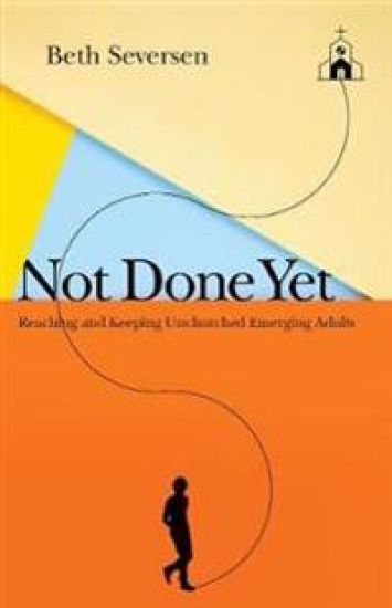 Not Done Yet – Reaching and Keeping Unchurched Emerging Adults