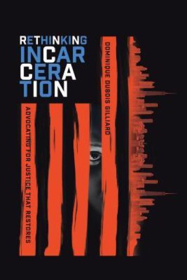 Rethinking Incarceration – Advocating for Justice That Restores