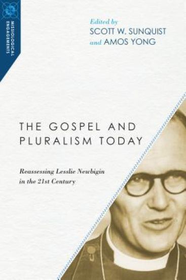 The Gospel and Pluralism Today – Reassessing Lesslie Newbigin in the 21st Century