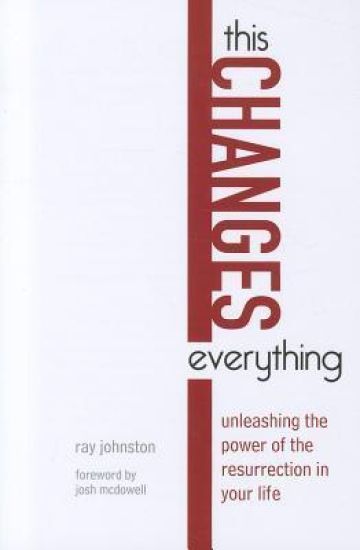 This Changes Everything – Unleashing the Power of the Resurrection in Your Life