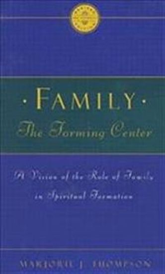 Family the Forming Center: A Vision of the Role of Family in Spiritual Formation