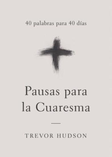 Pausas Para La Cuaresma: 40 Palabras Para 40 Días