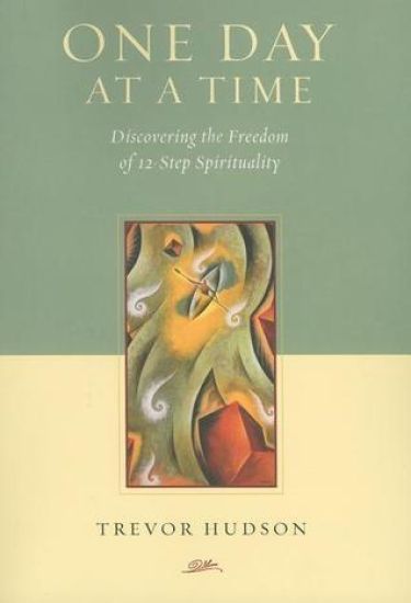 One Day at a Time: Discovering the Freedom of 12-Step Spirituality