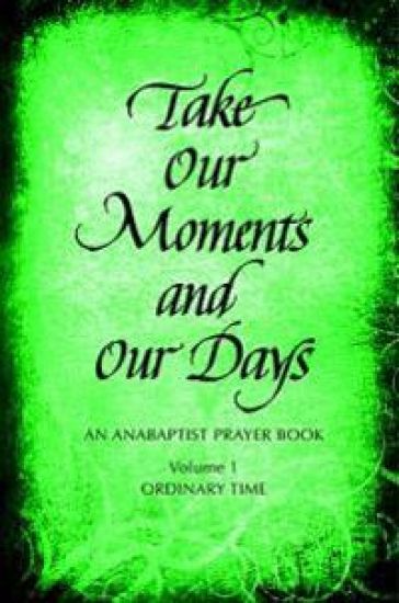 Take Our Moments # 1: An Anabaptist Prayer Book: Ordinary Time