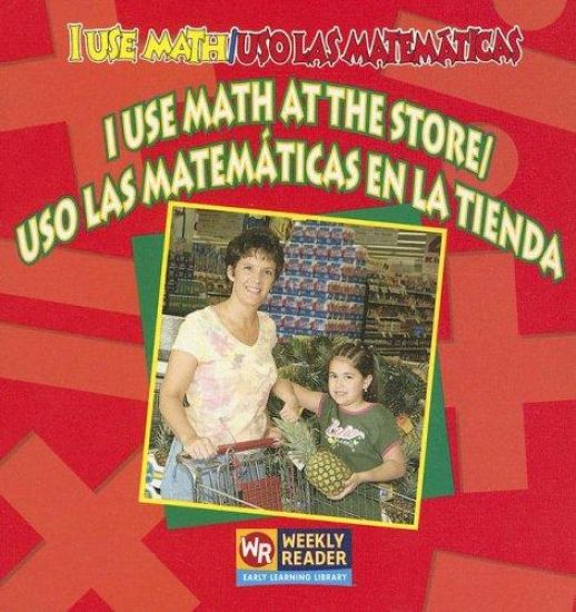 I Use Math at the Store / USO Las Matemáticas En La Tienda = USO Las Matematicas En La Tienda