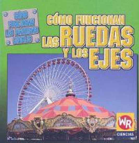 Como Funcionan Las Ruedas Y Los Ejes/ How Wheels and Axles Work