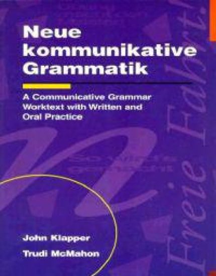 Neue kommunikative Grammatik: An Intermediate Communicative Grammar Worktext with Written and Oral Practice