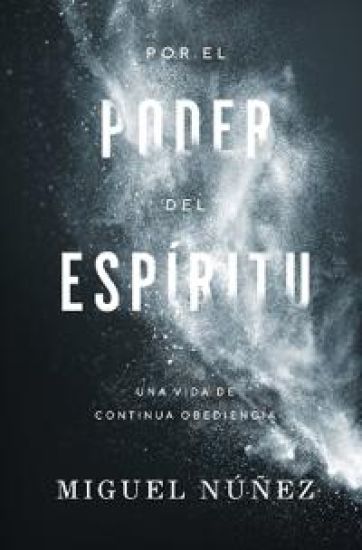 Por El Poder del Espíritu: Una Vida de Continua Obediencia