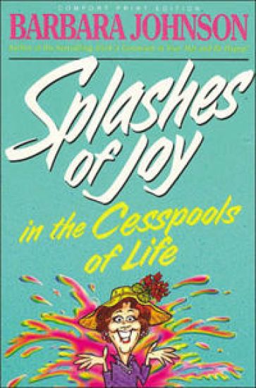 Splashes of Joy in the Cesspools of Life