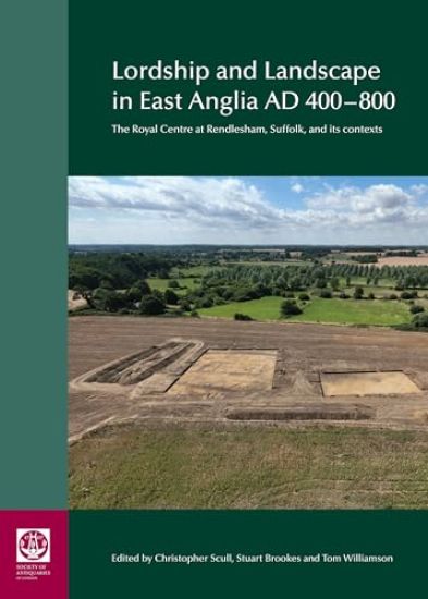 Lordship and Landscape in East Anglia AD400-800