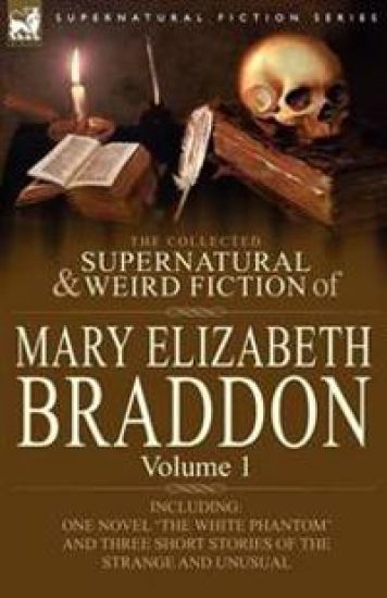 The Collected Supernatural and Weird Fiction of Mary Elizabeth Braddon – Mary Elizabeth Braddon, kirjan kansikuva
