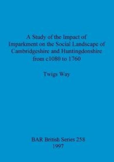 A study of the impact of imparkment on the social landscape of Cambridgeshire and Huntingdonshire from c1080 to 1760