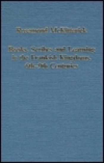 Books, Scribes and Learning in the Frankish Kingdoms, 6th-9th centuries