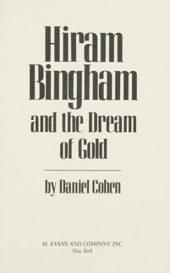 Hiram Bingham and the Dream of Gold