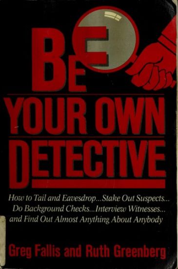 BE YOUR OWN DETECTIVE
